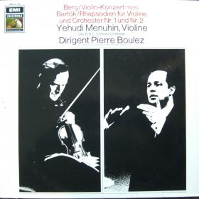 Berg, Bartok - Violin-Konzert,Rhapsodien für Violine und Orchester Nr.1 und Nr.2, Yehudi Menuhin, Pierre Boulez 