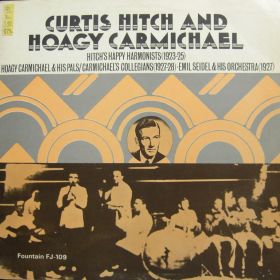 Curtis Hitch And Hoagy Carmichael – Hitch's Happy Harmonists (1923-25), Hoagy Charmichael & His Pals Carmichael's Collegians (1927-28, Emil Seidel & H