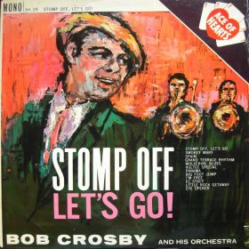 Bob Crosby ‎– Stomp Off, Let's Go! 